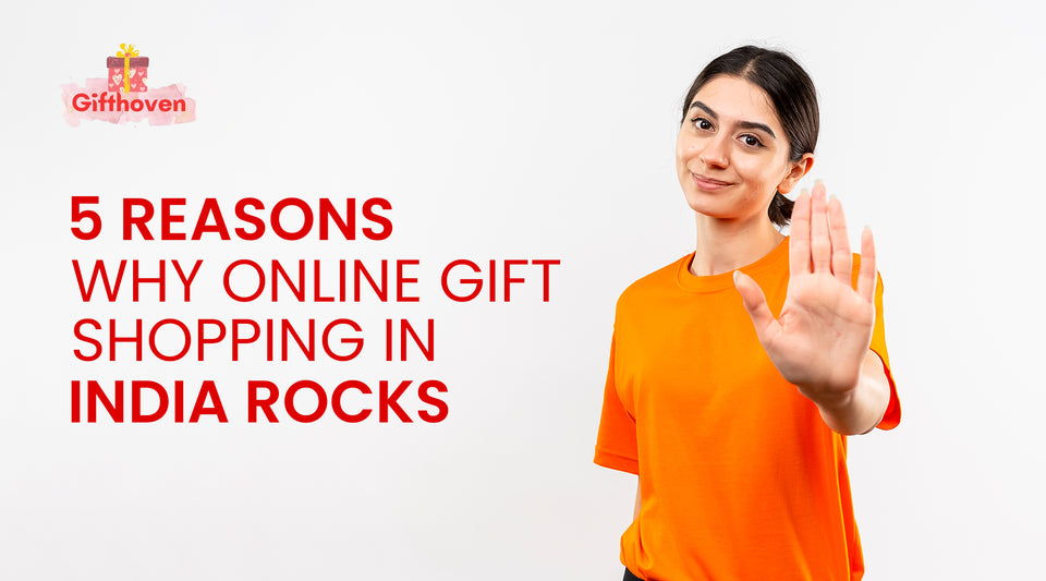 5 Reasons Why Online Gift Shopping in India Rocks