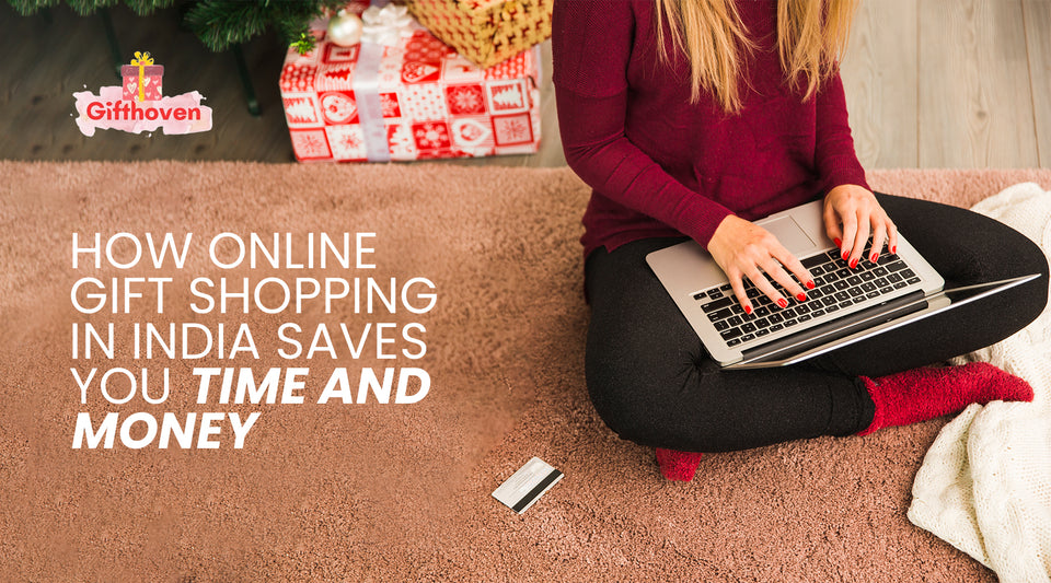 How Online Gift Shopping in India Saves You Time and Money